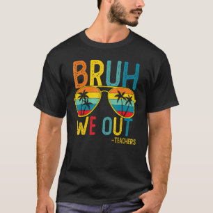 T-shirt Bruh We Out Teachers Chemises Fin de l'année Derni