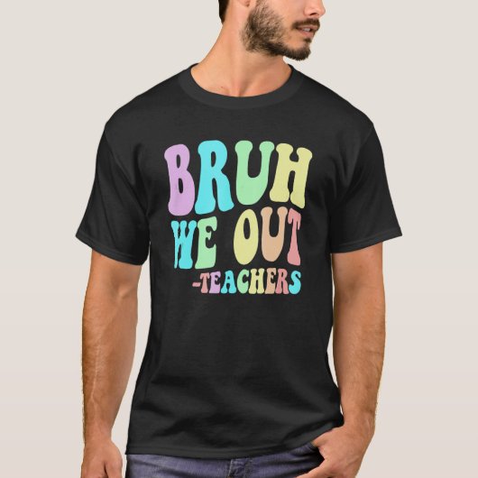 T-shirt BRUH WE OUT Teachers End Last Day Of School Gradua (Devant)