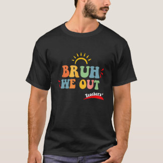 T-shirt Bruh We Out Teachers Summer Last Day Of School Men