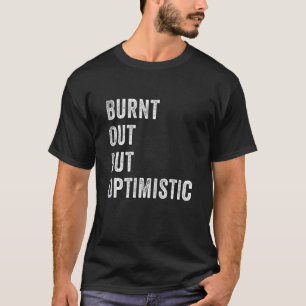 T-shirt Brûlé Mais Optimiste Dit Citation Humour 3