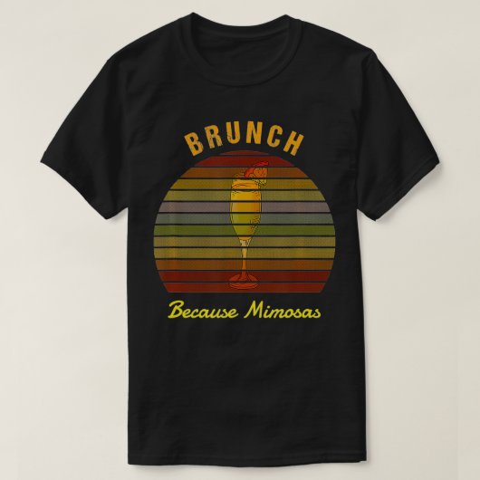 T-shirt Brunch parce que Mimosas Funny Brunch (Design devant)