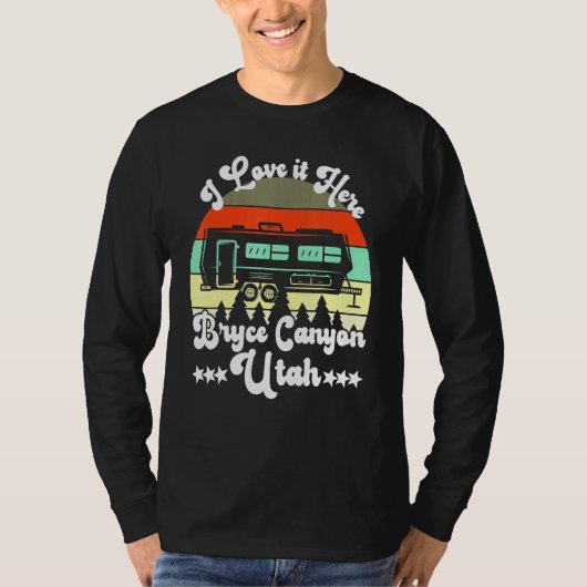 T-shirt Bryce Canyon Utah I Love It Here Camping Travel Tr (Devant)