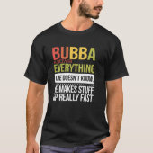 T-shirt Bubba Knows Everything If He Doesn't Know He Makes (Devant)