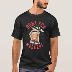T-shirt Bubble Boba Tea Me Rend Moins Meurtre