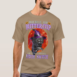 T-shirt Buckle Up Buttercup You Just Flipped My Witch Swit
