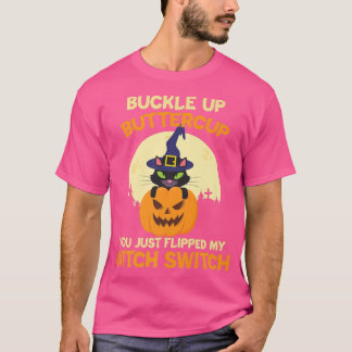 T-shirt Buckle Up Buttercup You Just Flipped My Witch Swit