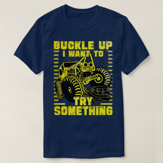 T-shirt Buckle up I want to try something Monster Truck (Design devant)