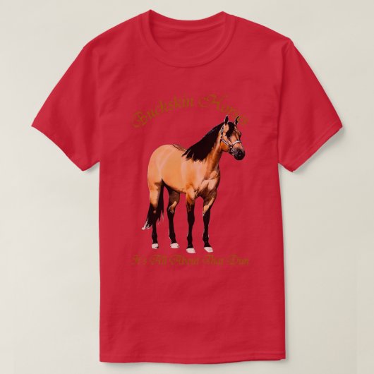 T-shirt Buckskin Dun Cheval Tout À Propos Du Dun (Design devant)