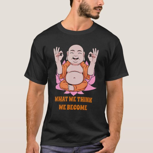 T-shirt Buddha Monk Namaste Buddhism What We Think We Beco (Devant)