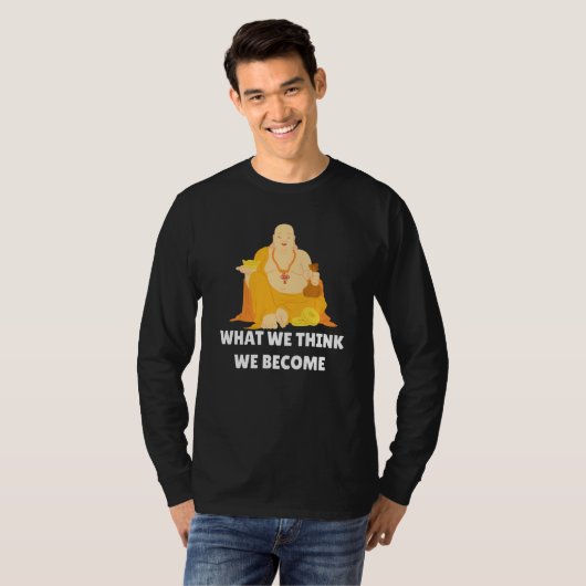 T-shirt Buddha Monk Namaste Buddhism What We Think We Beco (Devant entier)