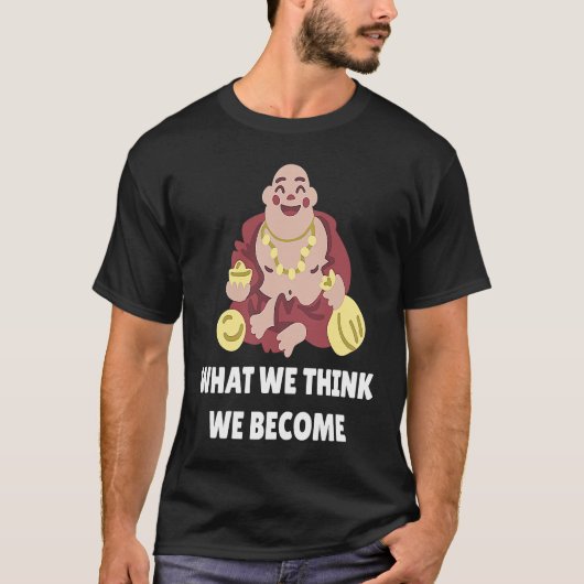 T-shirt Buddha Monk Namaste Buddhism What We Think We Beco (Devant)