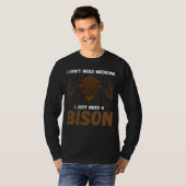 T-shirt Buffalo I don t need medicine I Just need a Bison (Devant entier)
