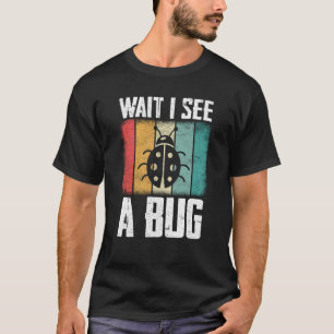T-shirt Bug Insect Science Attendez Je vois un Bug 9