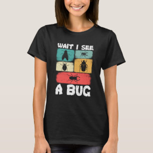 T-shirt Bug Insect Science Attends Je vois un Bug 3