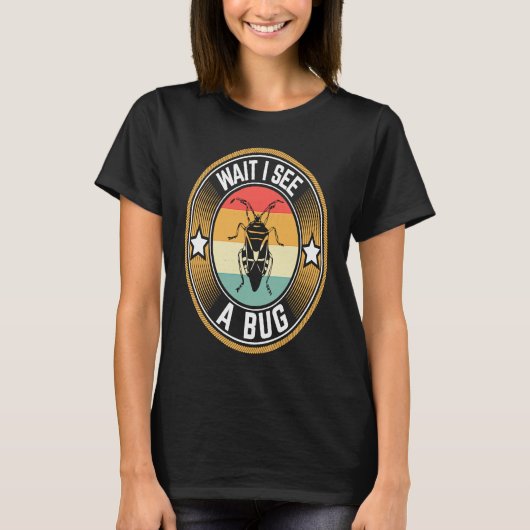 T-shirt Bug Lover Insect Science  Wait I see a Bug (Devant)