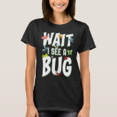 T-shirt Bug Lover Insect Science Wait I see a Bug 1 (Devant)