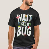 T-shirt Bug Lover Insect Science  Wait I see a Bug 1 (Devant)