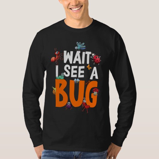 T-shirt Bug Lover Insect Science  Wait I see a Bug 11 (Devant)
