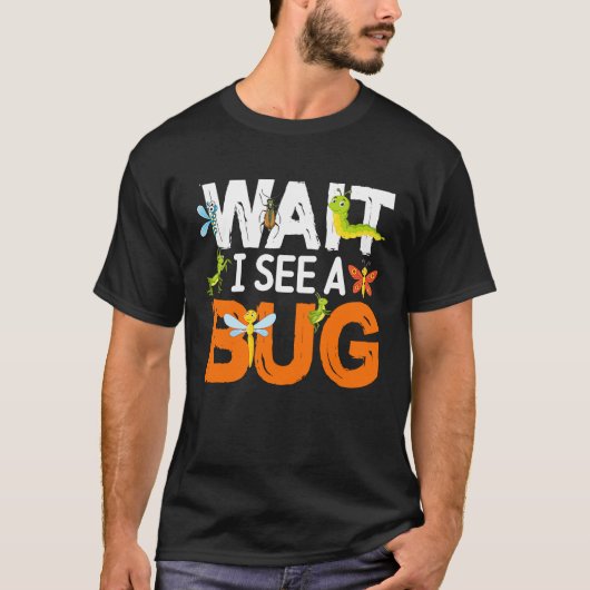 T-shirt Bug Lover Insect Science  Wait I see a Bug 13 (Devant)