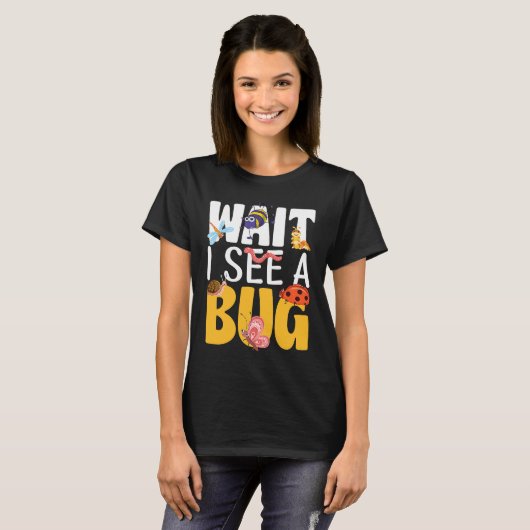 T-shirt Bug Lover Insect Science  Wait I see a Bug 17 (Devant entier)