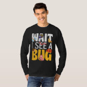 T-shirt Bug Lover Insect Science  Wait I see a Bug 17 (Devant entier)