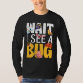 T-shirt Bug Lover Insect Science  Wait I see a Bug 17 (Devant)