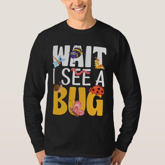 T-shirt Bug Lover Insect Science  Wait I see a Bug 17 (Devant)