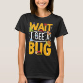 T-shirt Bug Lover Insect Science  Wait I see a Bug 19 (Devant)