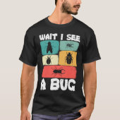 T-shirt Bug Lover Insect Science  Wait I see a Bug 23 (Devant)