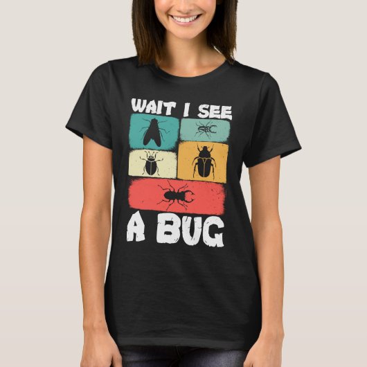 T-shirt Bug Lover Insect Science  Wait I see a Bug 23 (Devant)