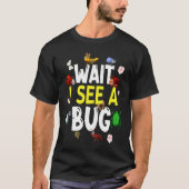 T-shirt Bug Lover Insect Science  Wait I see a Bug 4 (Devant)