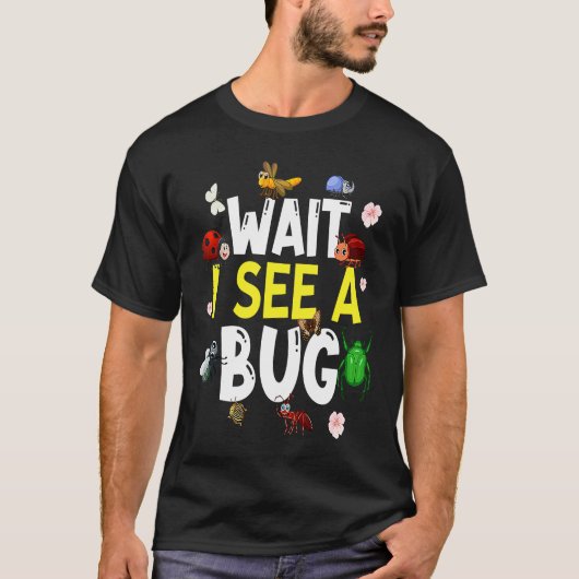 T-shirt Bug Lover Insect Science  Wait I see a Bug 4 (Devant)