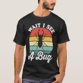 T-shirt Bug Lover Insect Science  Wait I see a Bug 5 (Devant)