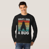 T-shirt Bug Lover Insect Science  Wait I see a Bug 6 (Devant entier)