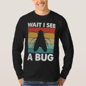 T-shirt Bug Lover Insect Science  Wait I see a Bug 6 (Devant)