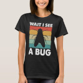 T-shirt Bug Lover Insect Science  Wait I see a Bug 6 (Devant)