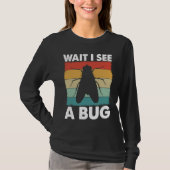 T-shirt Bug Lover Insect Science  Wait I see a Bug 6 (Devant)