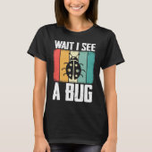 T-shirt Bug Lover Insect Science  Wait I see a Bug 8 (Devant)