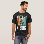 T-shirt Bug Lover Insect Science  Wait I see a Bug 8 (Devant entier)