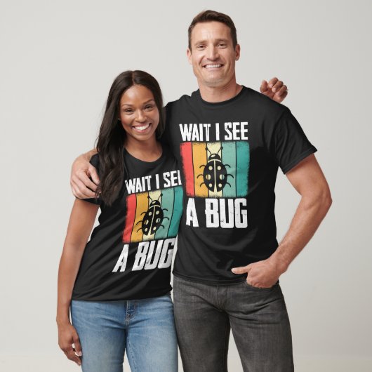 T-shirt Bug Lover Insect Science  Wait I see a Bug 8 (Unisexe)