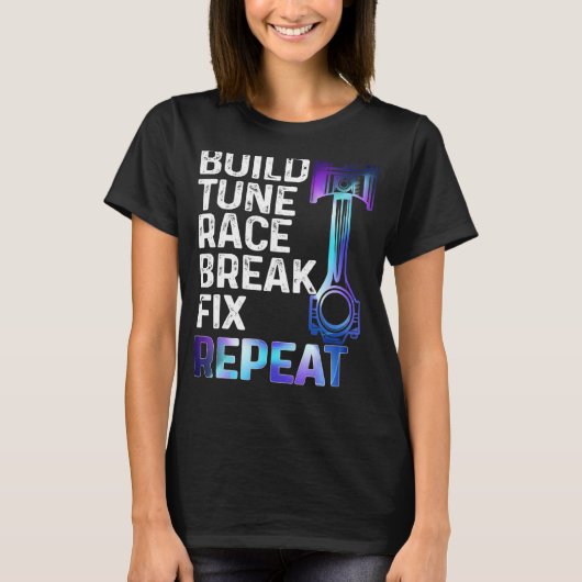T-shirt Build It Tune It Race It Break It Fix It Repeat Ca (Devant)