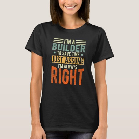 T-shirt Builder Je suis toujours à droite Builder (Devant)
