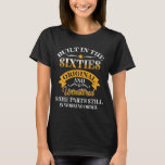 T-shirt Built In Sixties Original Unrestored 50th Birthday<br><div class="desc">Built In Sixties Original Unrestored 50th Birthday Funny</div>