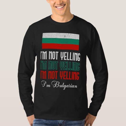 T-shirt Bulgarian Flag Of I'm Not Yelling I'm Bulgarian Bu (Devant)