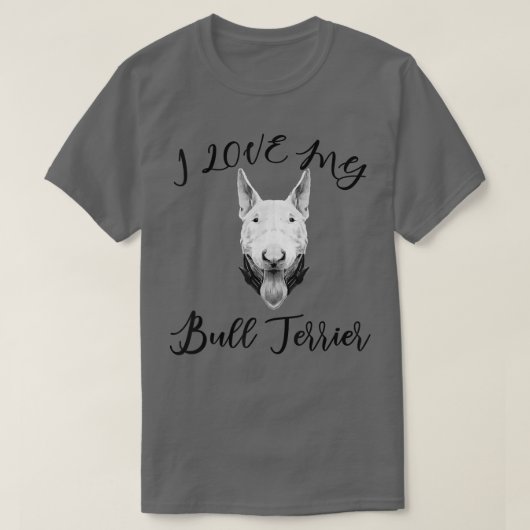 T-shirt Bull Terrier I Love My Bull Terrier Dog  (Design devant)