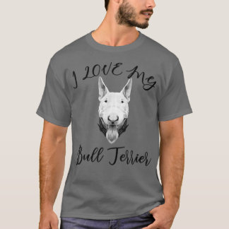 T-shirt Bull Terrier I Love My Bull Terrier Dog 