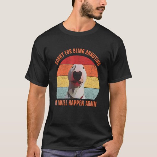 T-shirt Bull Terrier Meme Sorry For Being Annoying (Devant)
