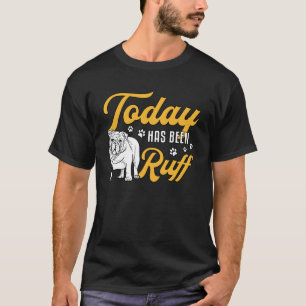 T-shirt Bulldog Anglais Aujourd'Hui A Été Ruff Vintage Drô