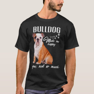 T-shirt Bulldog Me Rendre Heureux Tu N'Es Pas Si Amoureux