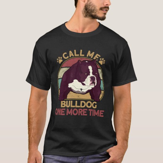 T-shirt Bully Pitbull Call Me Bulldog Once More Dog Americ (Devant)